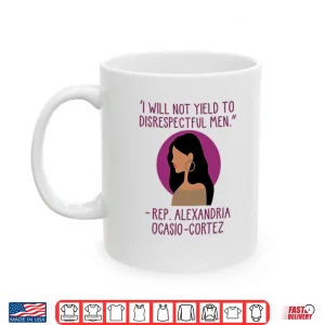 I Will Not Yield To Disrespectful Men Rep Alexandria Ocasio Cortez Shirt 3 Mug I Will Not Yield To Disrespectful Men Rep Alexandria Ocasio Cortez Shirt