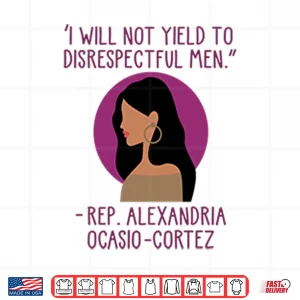 I Will Not Yield To Disrespectful Men Rep Alexandria Ocasio Cortez Shirt 4 Design I Will Not Yield To Disrespectful Men Rep Alexandria Ocasio Cortez Shirt