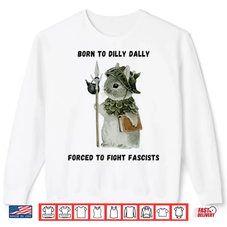 Sweatshirt Woodland Guardian Born to Dilly Dally Forced to Fight Fascists Shirt