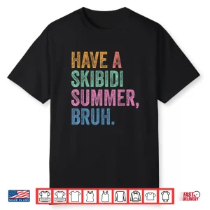 End Of The Year Teacher Last Day Have A Skibidi Summer Bruh Shirt