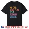 End Of The Year Teacher No Cap This Year Was Totally Shirt