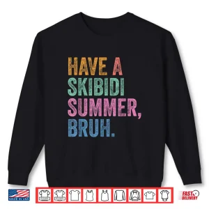 Sweatshirt End Of The Year Teacher Last Day Have A Skibidi Summer Bruh Shirt