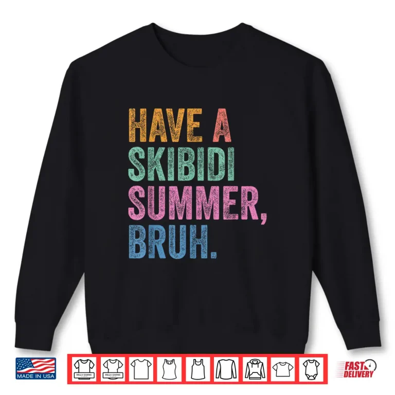 Sweatshirt End Of The Year Teacher Last Day Have A Skibidi Summer Bruh Shirt