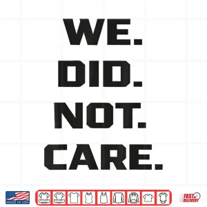Design Funny We Did Not Care Quote Bold Sarcastic Attitude Design Shirt 1