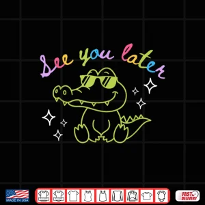 Design See You Later Teacher Summer Alligator Last Day Of School Shirt