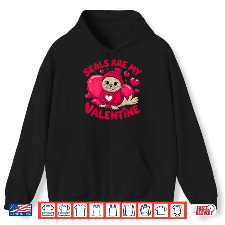 Hoodie Seals Are My Valentine Cute Seal Animal Love Design Shirt 1