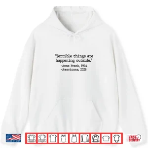 Hoodie Terrible Things Are Happening Outside Anne Frank Men Women Shirt 1
