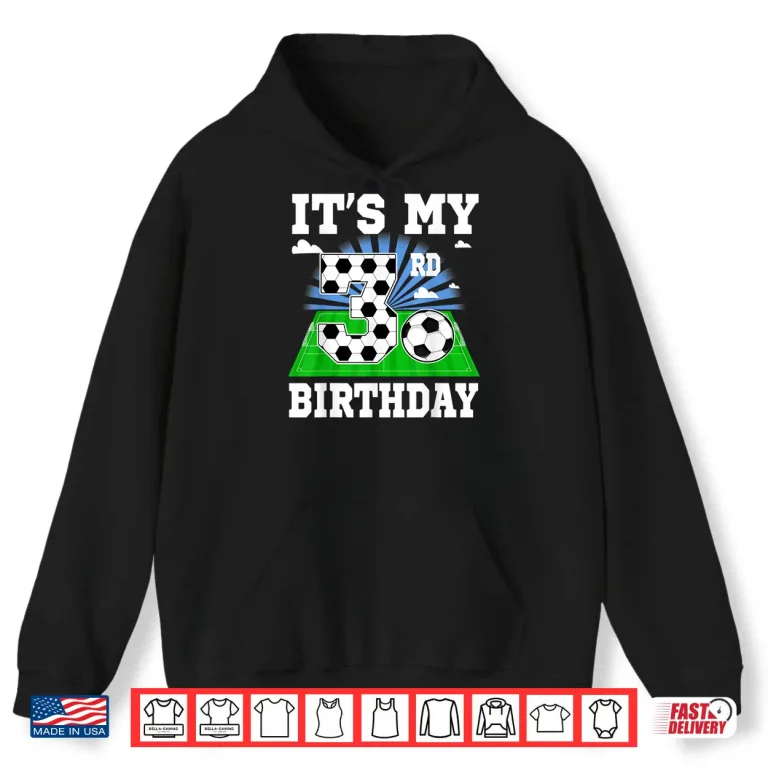 3 Year Old Boy It'S My 3Rd Birthday Soccer Theme Party Shirt 1 Hoodie 3 Year Old Boy ItS My 3Rd Birthday Soccer Theme Party Shirt 3