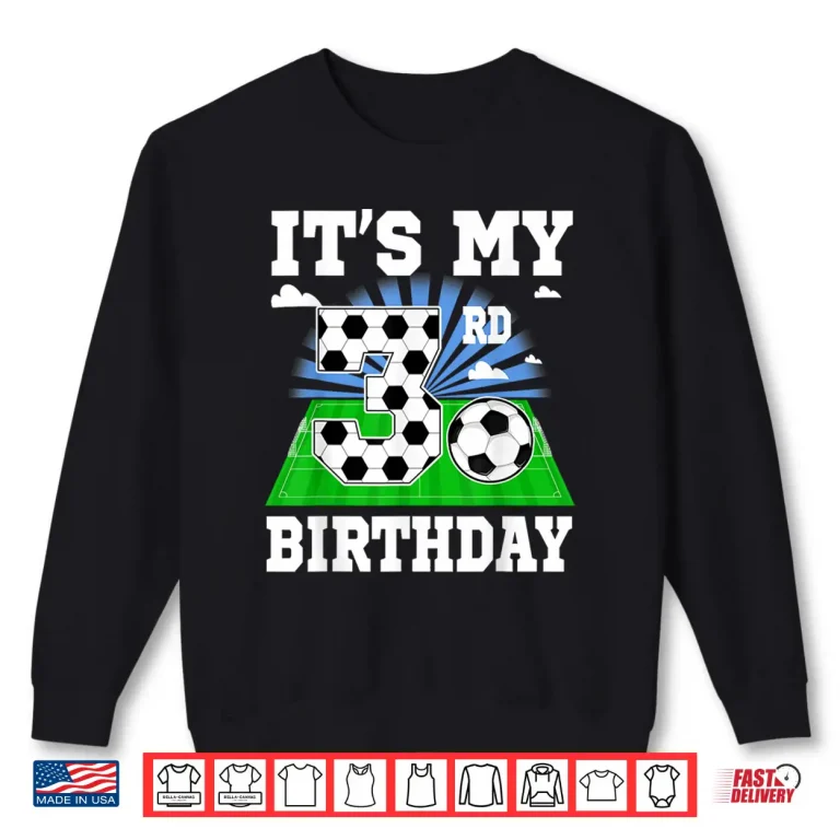 3 Year Old Boy It'S My 3Rd Birthday Soccer Theme Party Shirt 2 Sweatshirt 3 Year Old Boy ItS My 3Rd Birthday Soccer Theme Party Shirt 3
