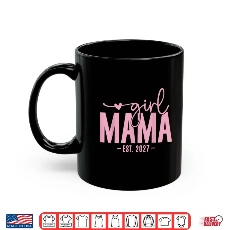 Girl Mama Est 2027 Pregnancy Reveal Mom To Be New Mommy Shirt 3 Mug Girl Mama Est 2027 Pregnancy Reveal Mom To Be New Mommy Shirt 3