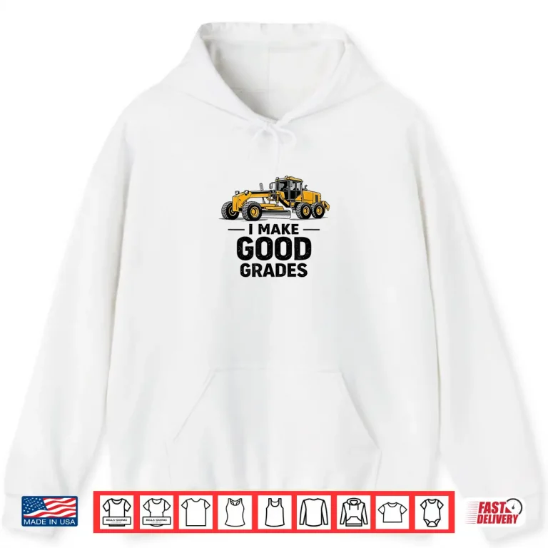 Hoodie I Make Good Grades Motor Grader Operator Shirt 3