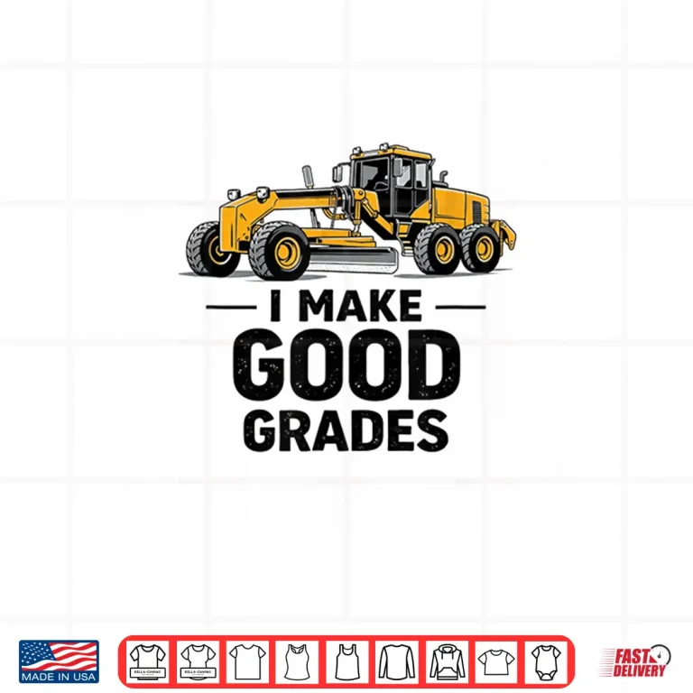 Design I Make Good Grades Motor Grader Operator Shirt 3