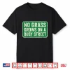 No Grass Grows On A Busy Street Shirt