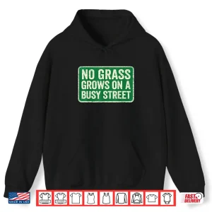 Hoodie No Grass Grows On A Busy Street Shirt 3