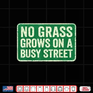 Design No Grass Grows On A Busy Street Shirt 3