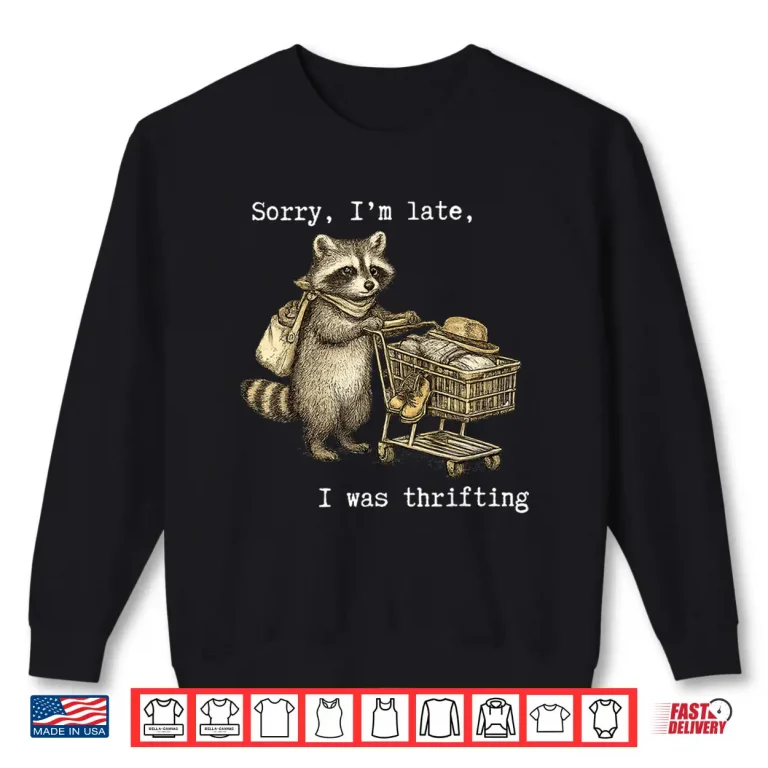 Sweatshirt Sorry IM Late I Was Thrifting Vintage Raccoon Shopping Shirt 3