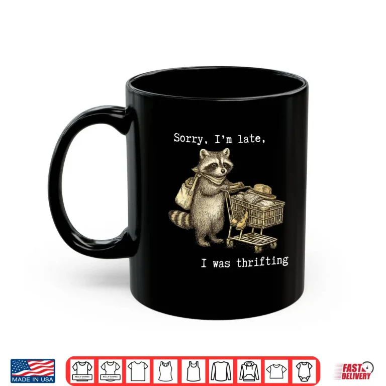 Mug Sorry IM Late I Was Thrifting Vintage Raccoon Shopping Shirt 3