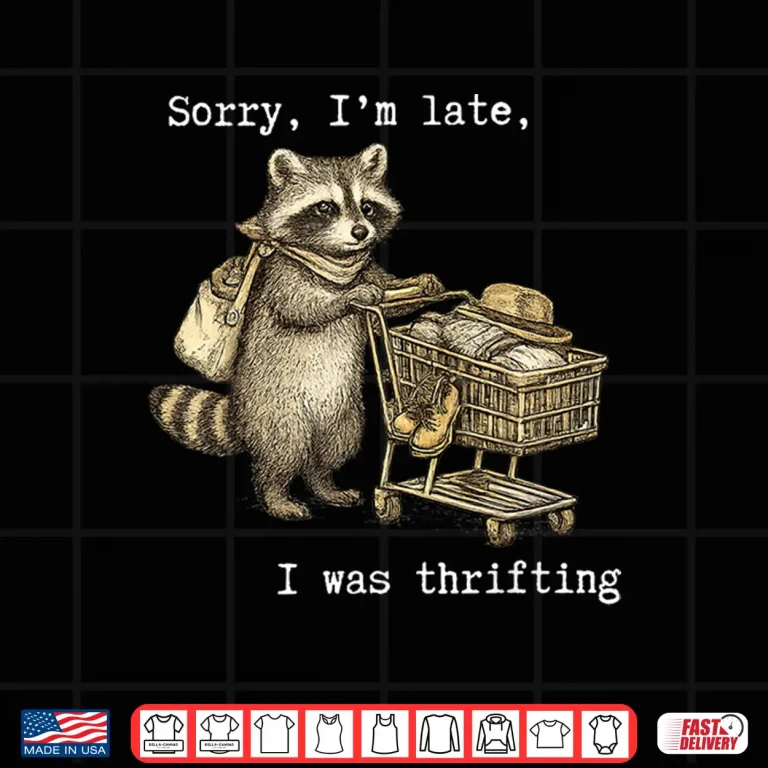 Design Sorry IM Late I Was Thrifting Vintage Raccoon Shopping Shirt 3