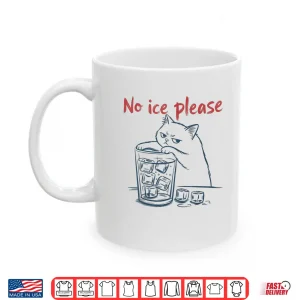 Mug Cat No Ice Please Shirt