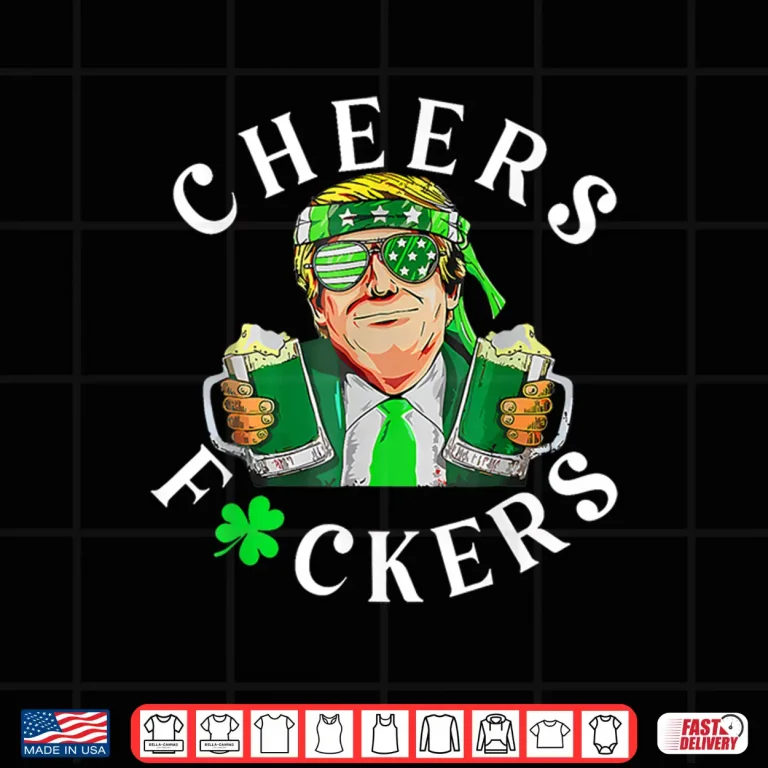 Design Cheers Fuckers St Patricks Day Funny Beer Drinking Trump Shirt