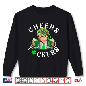 Sweatshirt Cheers Fuckers St Patricks Day Funny Beer Drinking Trump Shirt 1