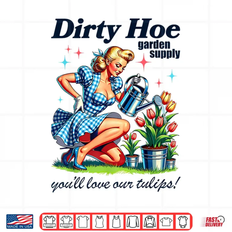 Design Gardener Plant Lady Dirty Hoe Garden Tulips Sarcastic Shirt 1