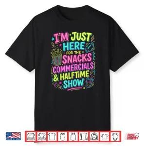 I’M Just Here For The Snacks Commercials Halftime Show Shirt