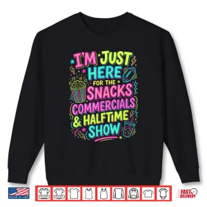 Sweatshirt IM Just Here For The Snacks Commercials Halftime Show Shirt