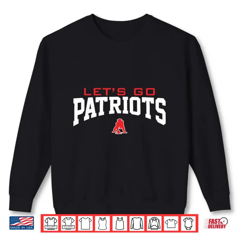 Sweatshirt LetS Go For Patriots Men Women Ne Patriot LetS Go Shirt