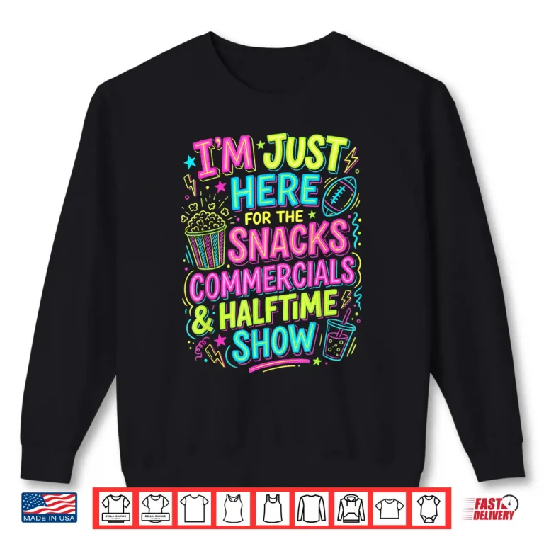 Sweatshirt IM Just Here For The Snacks Commercials Halftime Show Shirt 1
