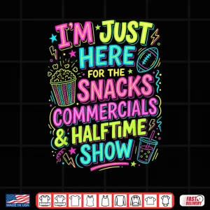 Design IM Just Here For The Snacks Commercials Halftime Show Shirt