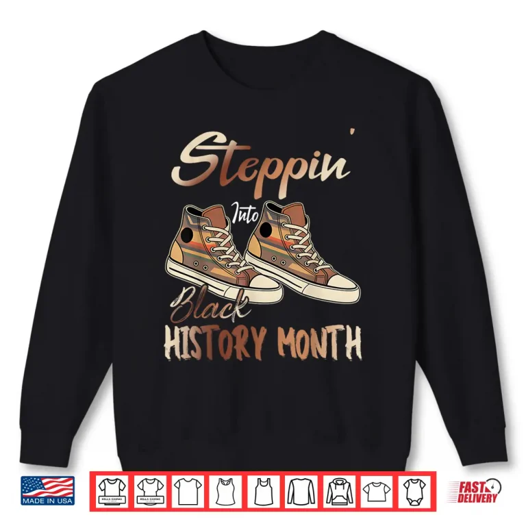 Sweatshirt Stepping Into Black History Month African American Shirt