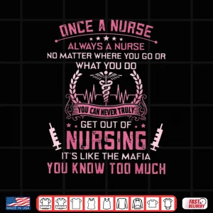 Design Truly Get Out Of Nursing ItS Like The Mafia You Know Much Shirt 1