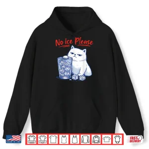 Hoodie No Ice Please Funny Cat Ice Out Anti Ice Against Men Women Shirt