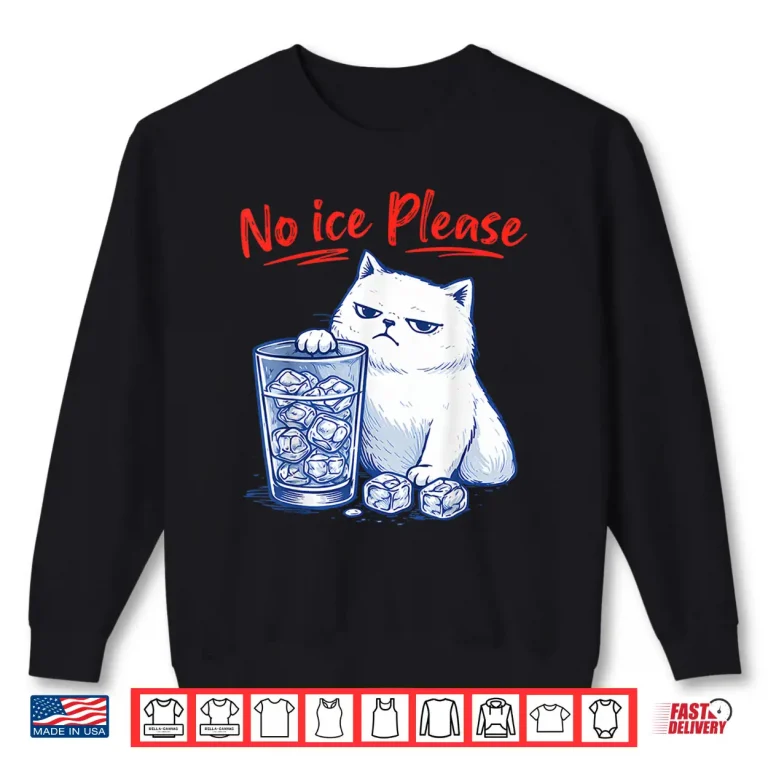 Sweatshirt No Ice Please Funny Cat Ice Out Anti Ice Against Men Women Shirt
