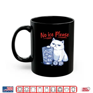 Mug No Ice Please Funny Cat Ice Out Anti Ice Against Men Women Shirt