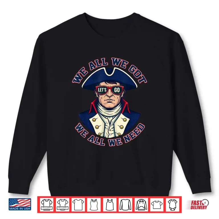 Sweatshirt We All Got Patriot We All Need Sport Men Women Shirt 3