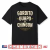 Gordito Guapo Chingon Shirt
