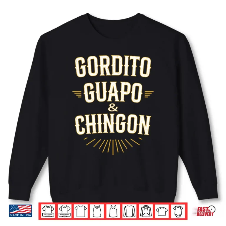 Sweatshirt Gordito Guapo Chingon Shirt