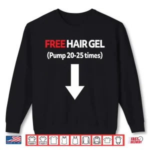 Free Hair Gel Pump 20 25 Times Shirt 2 Sweatshirt Free Hair Gel Pump 20 25 Times Shirt