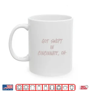 Mug Cincinnati Reds Got Swept in Cincinnati Oh Shirt