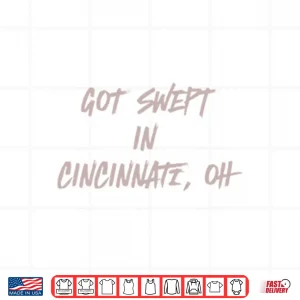 Design Cincinnati Reds Got Swept in Cincinnati Oh Shirt