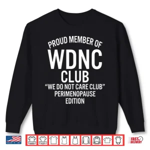 Sweatshirt Proud Member Of WDNC Club We Do Not Care Club Perimenopause Edition Shirt