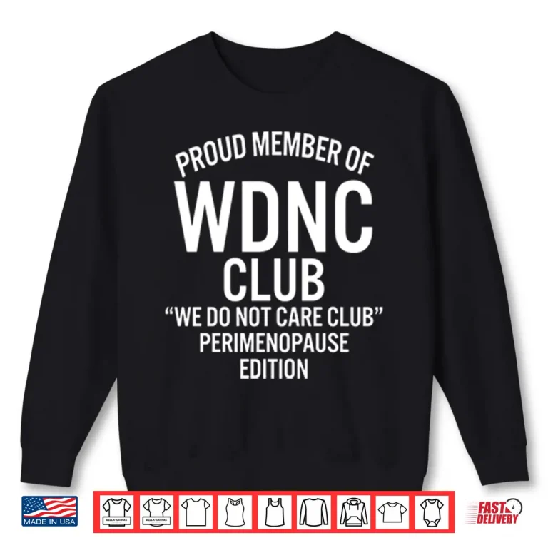 Sweatshirt Proud Member Of WDNC Club We Do Not Care Club Perimenopause Edition Shirt