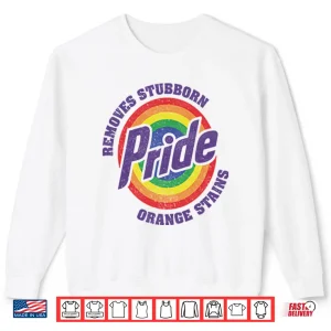 Resist Trump Removes Stubborn Orange Stains Lgbt Pride Shirt 2 Sweatshirt Resist Trump Removes Stubborn Orange Stains LGBT Pride Shirt