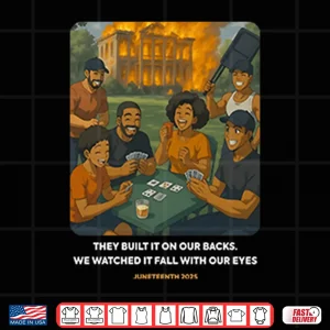 Design They Built It On Our Backs We Watched It Fall With Our Eyes Juneteenth 2025 Shirt
