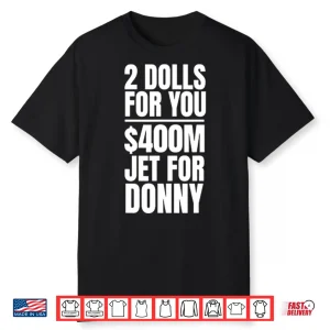 2 Dolls For You $400 Million Jet For Donny Qatar Shirt