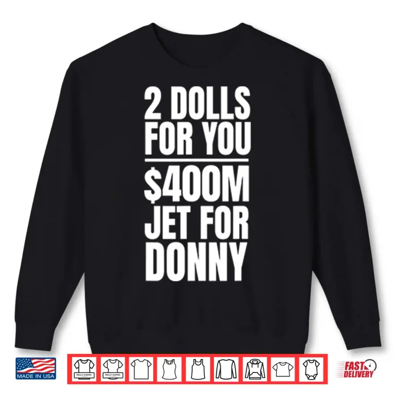 Sweatshirt 2 Dolls For You 400 Million Jet For Donny Qatar Shirt