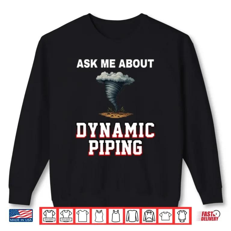 Sweatshirt Ask Me About Dynamic Piping Shirt