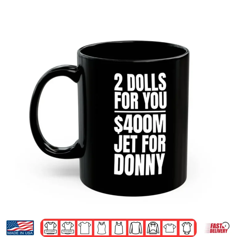 Mug 2 Dolls For You 400 Million Jet For Donny Qatar Shirt